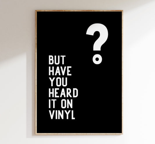 But have you heard it on Vinyl? Art Print